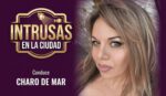 INTRUSAS EN LA CIUDAD. Charo de Mar. Lunes 15 a 16 hs.